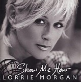 Lorrie Morgan - Show Me How