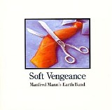 Manfred Mann's Earth Band - Soft Vengeance - 2011 remastered