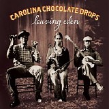 Carolina Chocolate Drops - Leaving Eden
