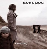 Songdog - A Life Eroding