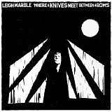 Marble, Leigh - Where The Knives Meet Between The Rows
