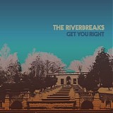 Riverbreaks, The - Get You Right