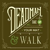 Deadman - Take Up Your Mat And Walk
