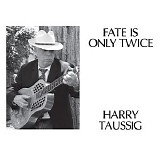 Taussig, Harry - Fate Is Only Twice