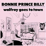 Bonnie "Prince" Billy - Wolfroy Goes To Town