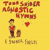 Snider, Todd - Agnostic Hymns & Stoner Fables