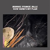 Bonnie 'Prince' Billy - Now Here's My Plan