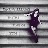 Williams, Dar - In the Time of Gods