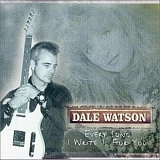 Dale Watson - Every Song I Write Is For You