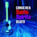 Chris Rea - Santo Spirito Blues (Deluxe Edition)