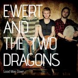 Ewert And The Two Dragons - Good Man Down