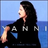 Yanni - If I Could Tell You