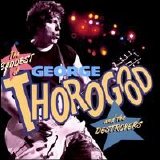 George Thorogood & the Destroyers - The Baddest of George Thorogood and the Destroyers