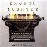 Kronos Quartet - Short Stories