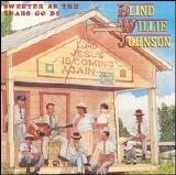 Blind Willie Johnson - Sweeter as the Years Go By
