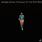 Horace Silver - In Pursuit Of The 27th Man