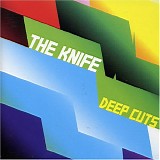 The Knife - Deep Cuts