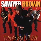 Sawyer Brown - Drive Me Wild!