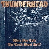 Thunderhead - Where You Told The Truth About Hell?