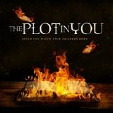 The Plot in You - Could you watch your children burn