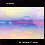 Pearce Jeff - To the Shores of Heaven