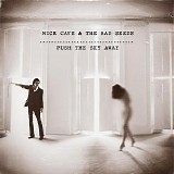Nick Cave And The Bad Seeds - Push the Sky Away