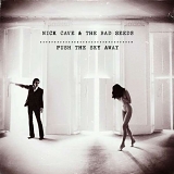 Nick Cave & the Bad Seeds - Push The Sky Away