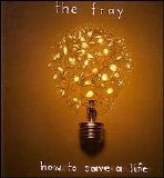The Fray - How To Save A Life [2007]