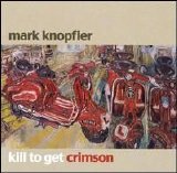 Mark Knopfler - Kill To Get Crimson