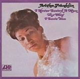Aretha Franklin - I Never Loved A Man The Way I Love You