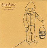 See Saw - ...And The Head Popped Off