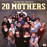 Julian Cope - 20 Mothers