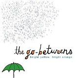 The Go-Betweens - Bright Yellow Bright Orange