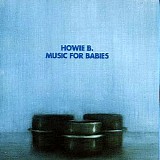 Howie B - Music For Babies