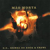 MÃ£o Morta - O. D., Rainha Do Rock & Crawl
