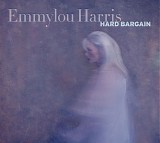 EMMYLOU HARRIS - HARD BARGAIN
