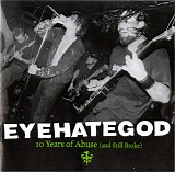 Eyehategod - 10 Years Of Abuse (And Still Broke)