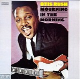 Otis Rush - Mourning In The Morning