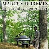 Marcus Roberts - As Serenity Approaches