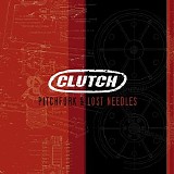 Clutch - Pitchfork & Lost Needles
