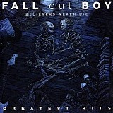 Fall Out Boy - Believers Never Die: Greatest Hits