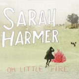 Sarah Harmer - Oh Little Fire