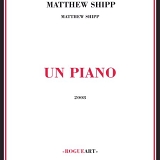 Matthew Shipp - Un Piano
