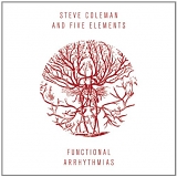 Steve Coleman and Five Elements - Functional Arrhythmias