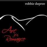 Dupree, Robbie - Arc Of a Romance
