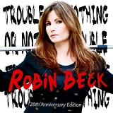 Beck, Robin - Trouble or nothing - 20th Anniversary Edition