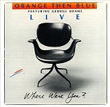 Orange Then Blue - Where Were You?