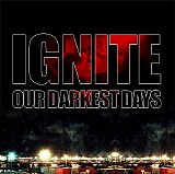 Ignite - Our Darkest Days