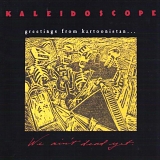 Kaleidoscope - Greetings From Kartoonistan...(We Ain't Dead Yet)