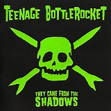 Teenage Bottlerocket - They Came from the Shadows